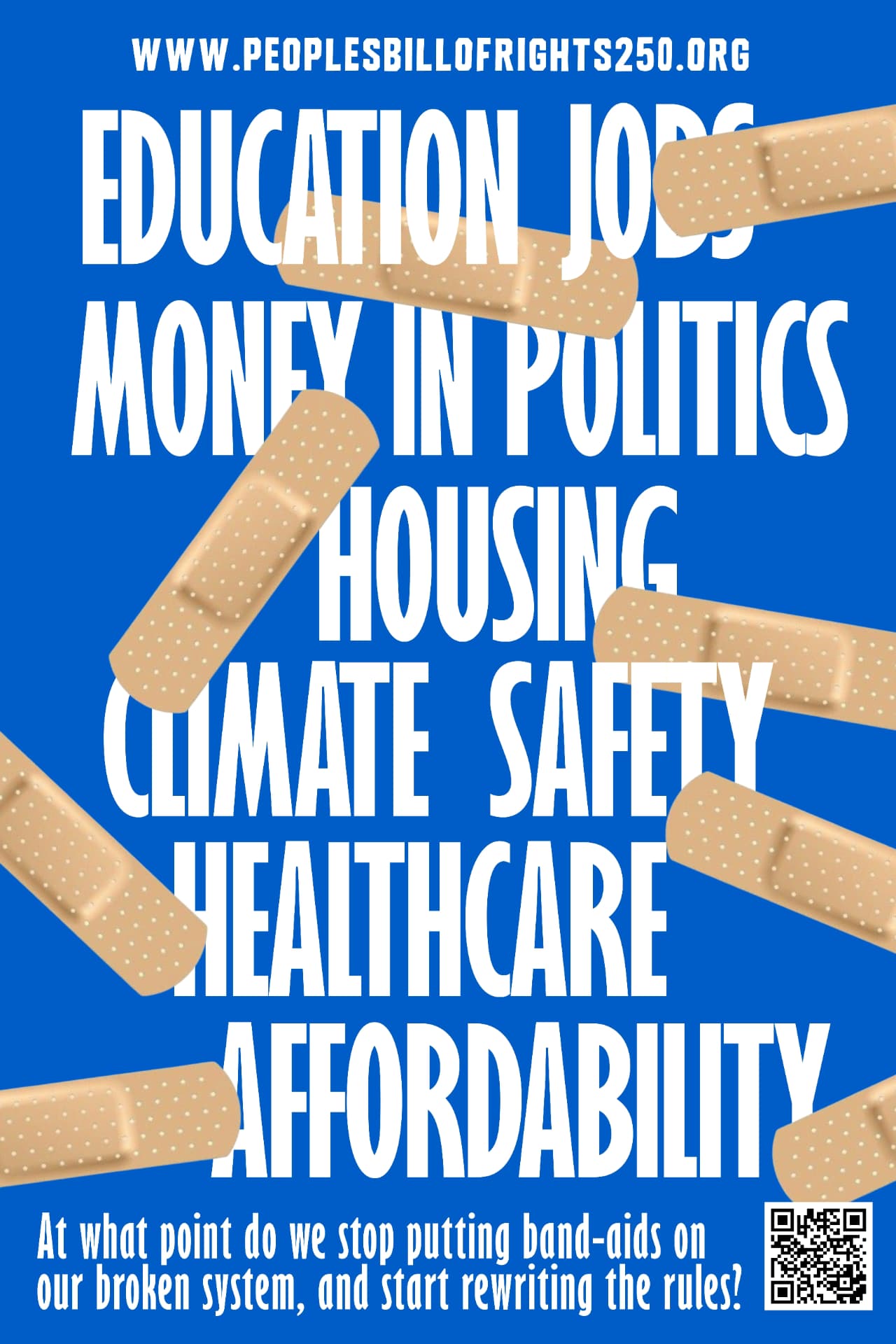 Blue poster of adhesive bandages stuck across the words Education, Jobs, Money in Politics, Housing, Climate, Safety, Healthcare and Affordability, asking when we stop putting band-aids on our broken system and start rewriting the rules