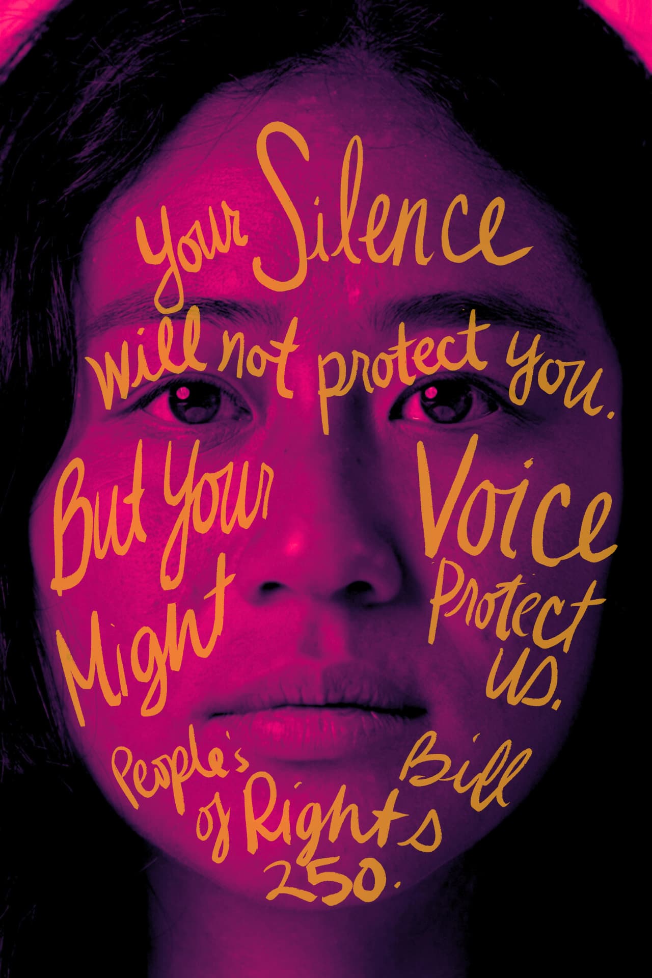 Portrait of a young woman in magenta light with gold hand-lettering across her face reading Your silence will not protect you. But your voice might protect us. for People's Bill of Rights 250